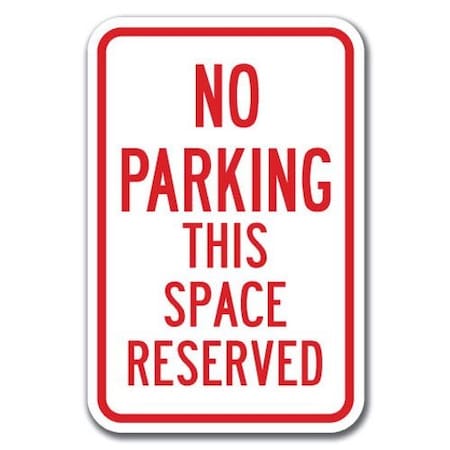 Signmission No Parking This Space Reserved 12inx18in Heavy Gauge Aluminums, A-1218 No Parkings - This Space Re A-1218 No Parking Signs - This Space Re